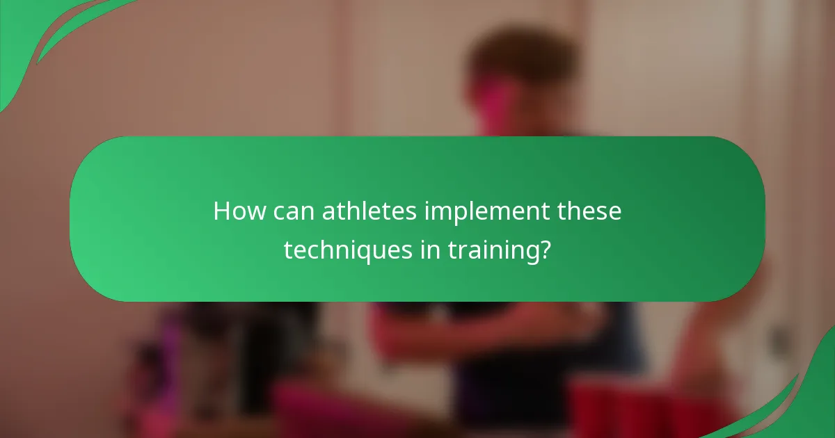 How can athletes implement these techniques in training?