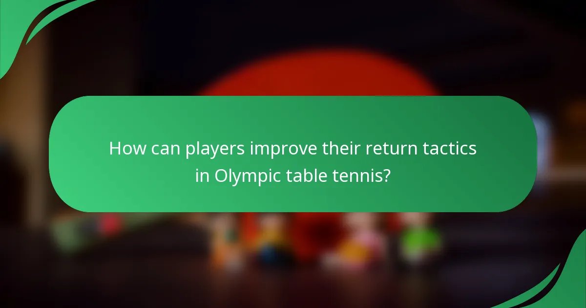 How can players improve their return tactics in Olympic table tennis?