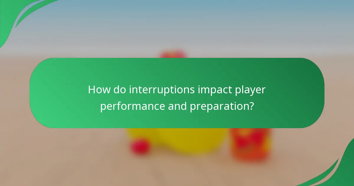 How do interruptions impact player performance and preparation?