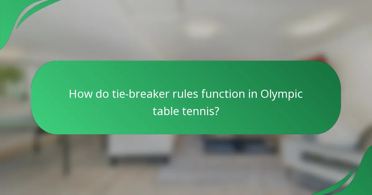 How do tie-breaker rules function in Olympic table tennis?