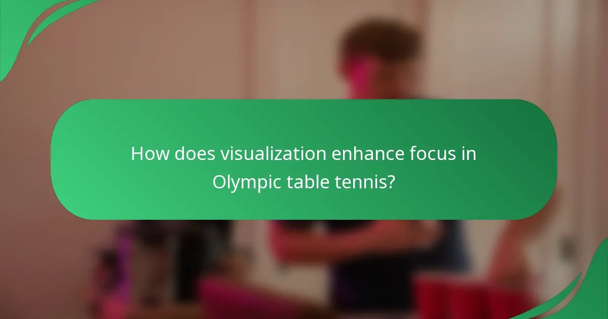 How does visualization enhance focus in Olympic table tennis?