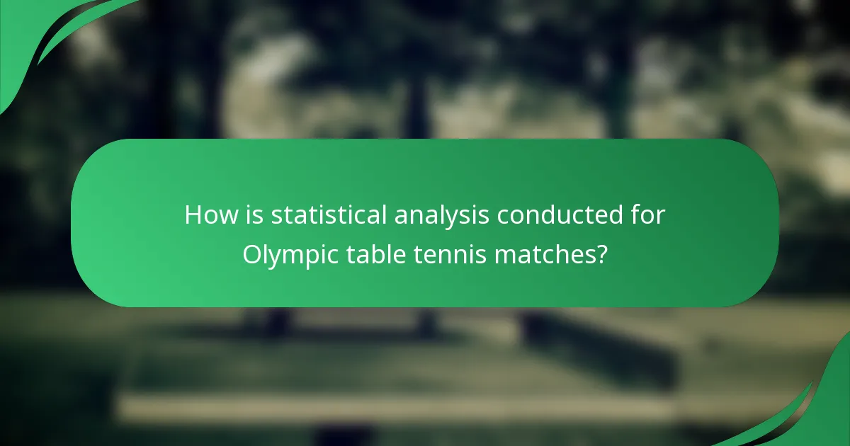 How is statistical analysis conducted for Olympic table tennis matches?
