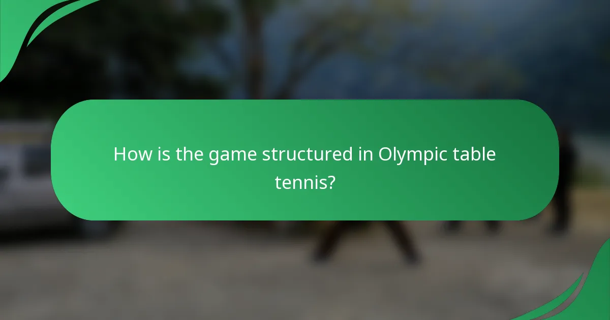 How is the game structured in Olympic table tennis?