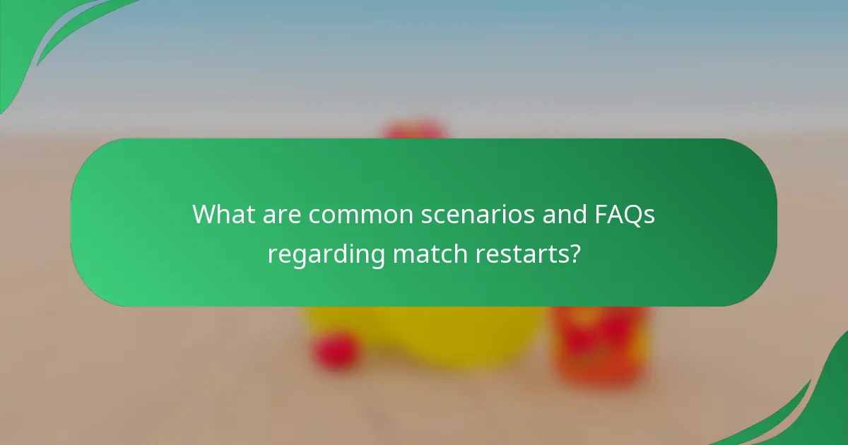What are common scenarios and FAQs regarding match restarts?