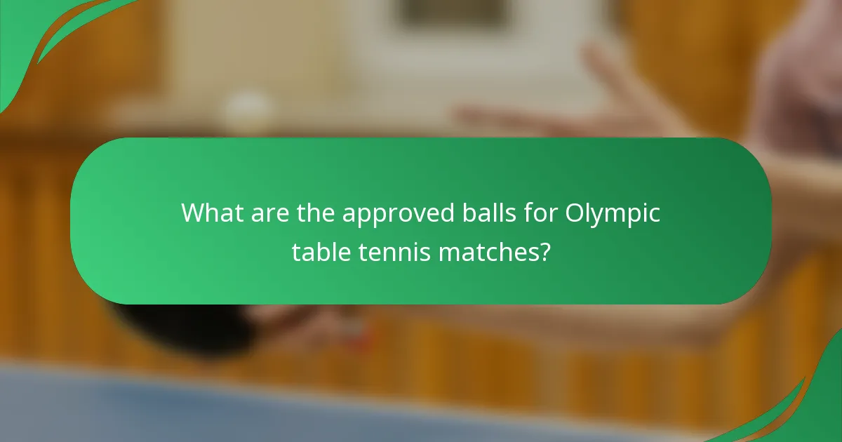 What are the approved balls for Olympic table tennis matches?