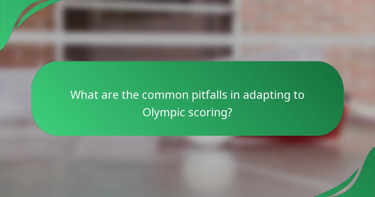 What are the common pitfalls in adapting to Olympic scoring?