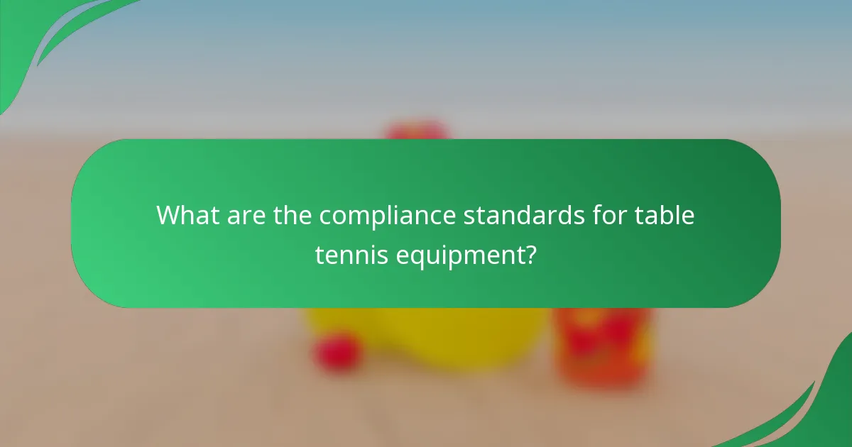 What are the compliance standards for table tennis equipment?