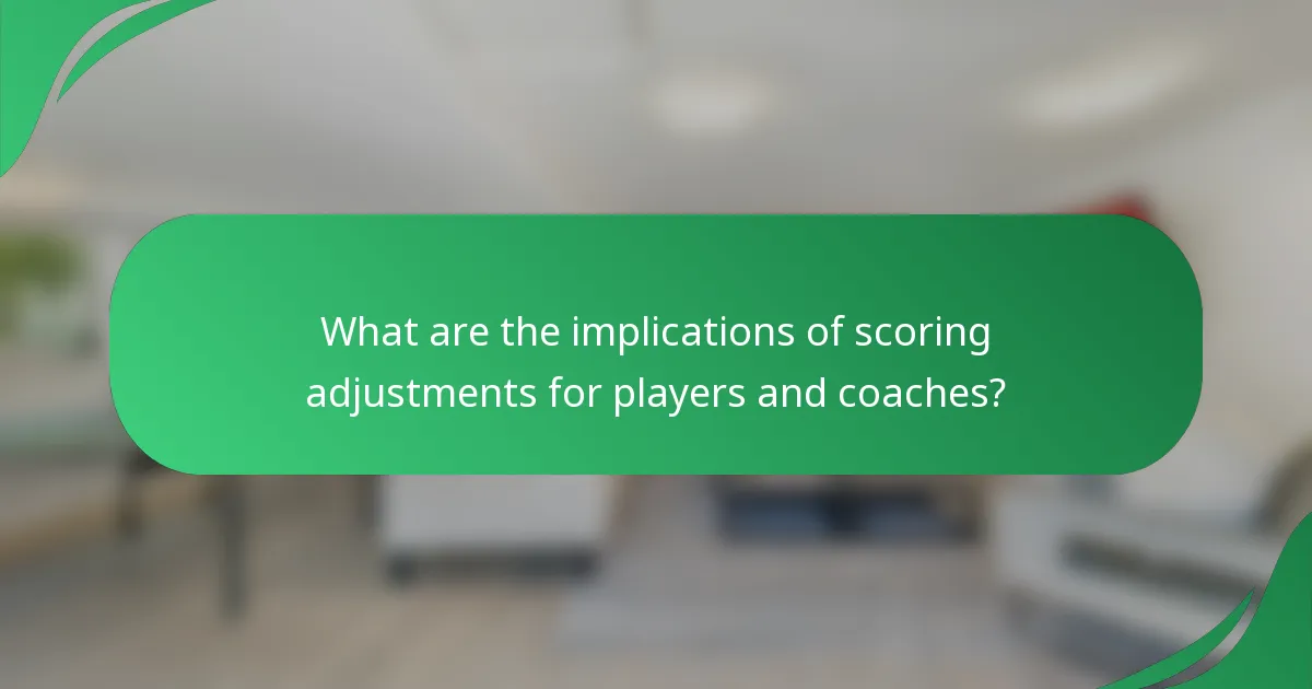 What are the implications of scoring adjustments for players and coaches?