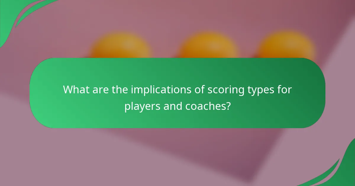 What are the implications of scoring types for players and coaches?