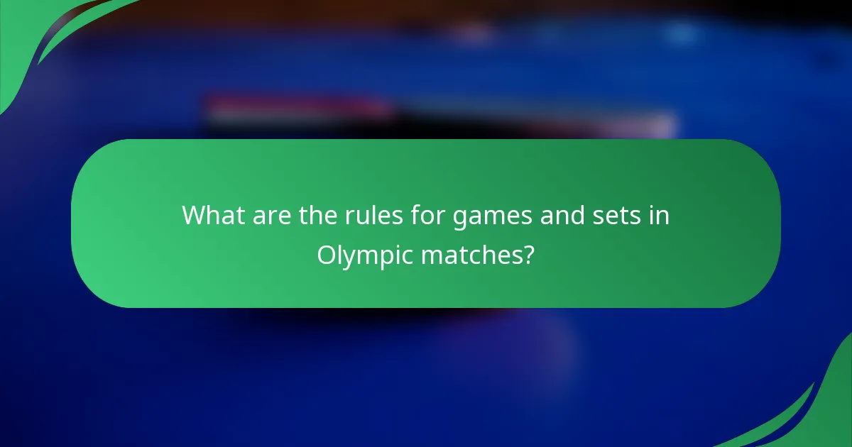 What are the rules for games and sets in Olympic matches?