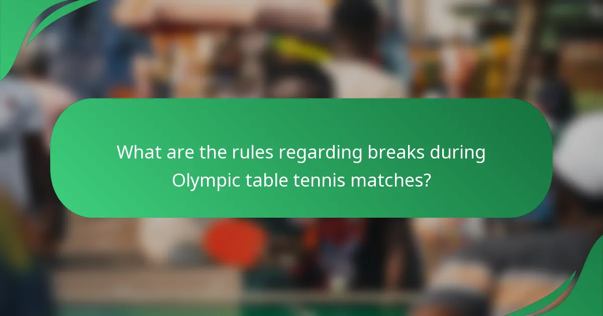 What are the rules regarding breaks during Olympic table tennis matches?