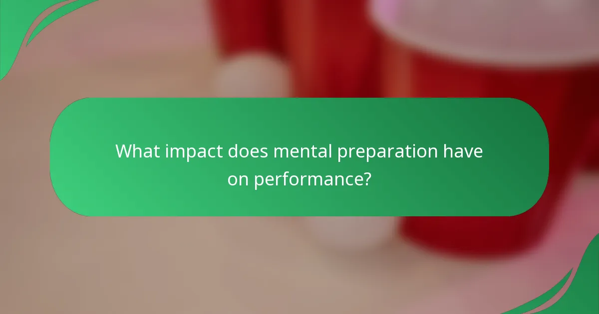 What impact does mental preparation have on performance?