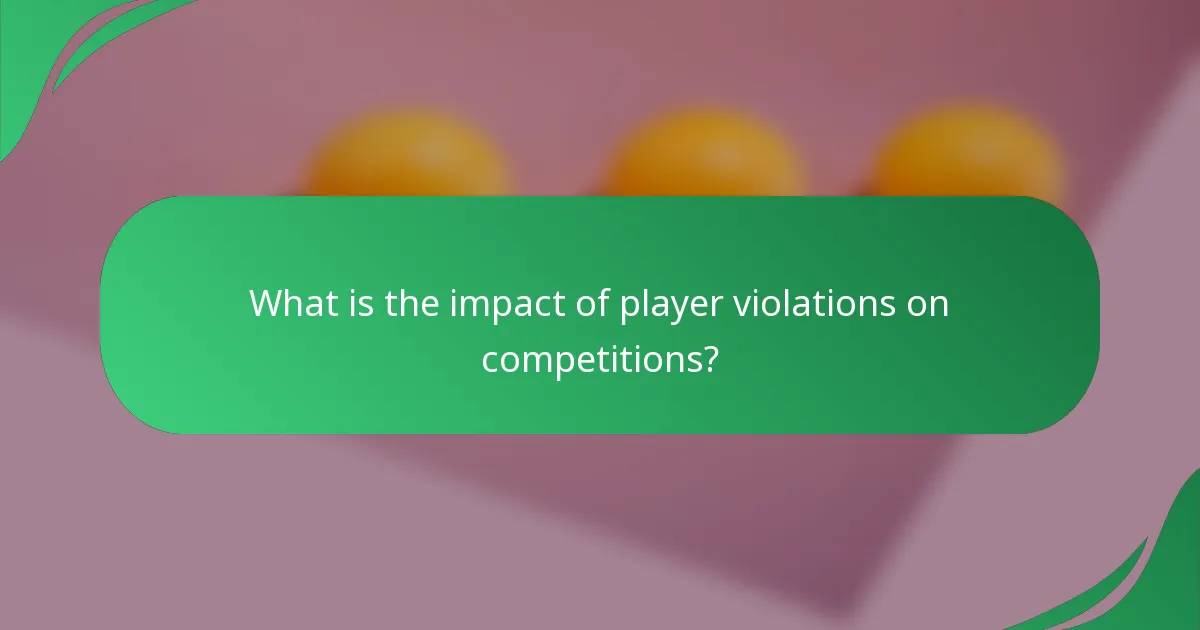 What is the impact of player violations on competitions?