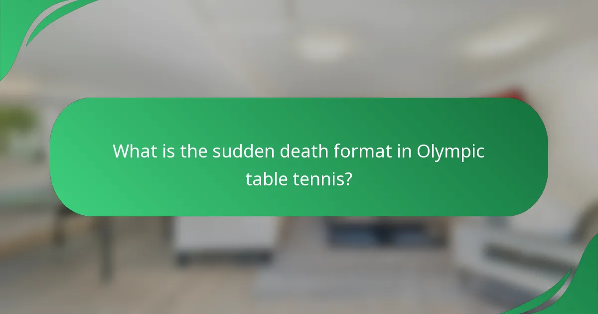 What is the sudden death format in Olympic table tennis?