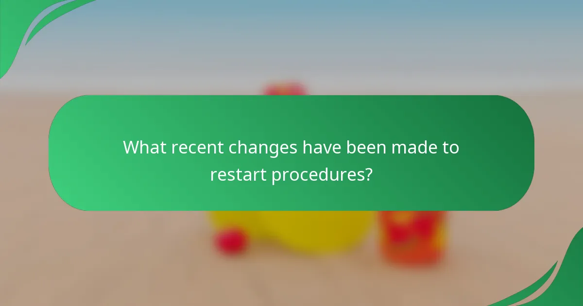 What recent changes have been made to restart procedures?