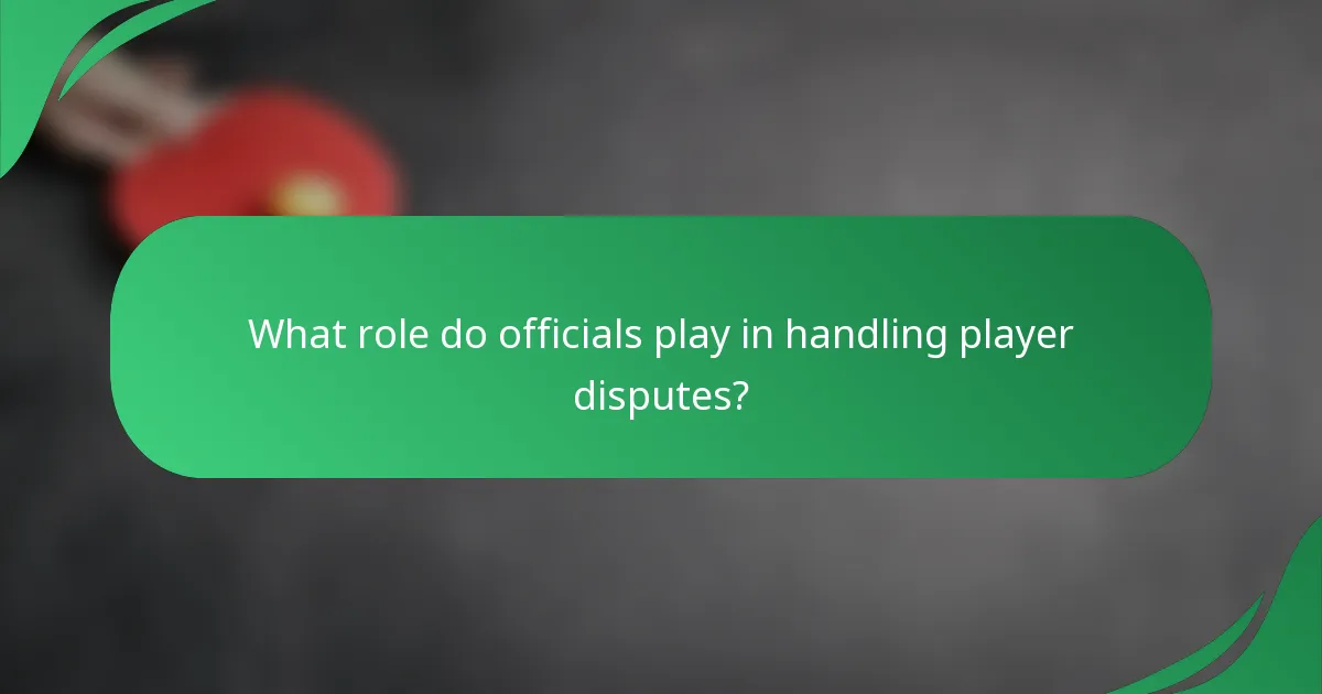 What role do officials play in handling player disputes?