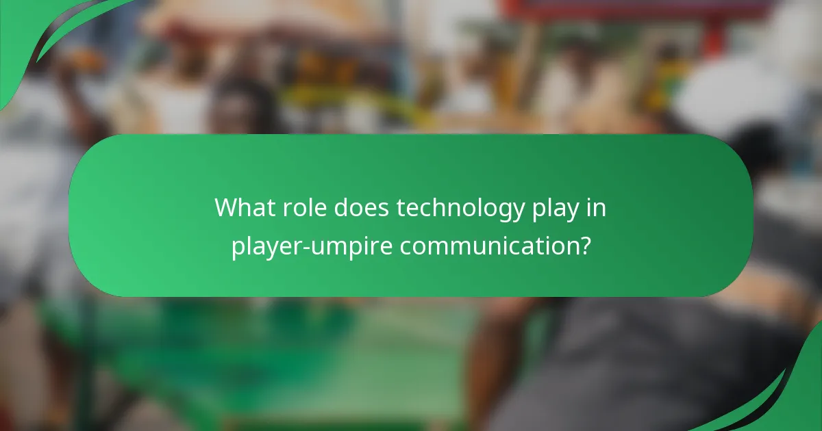 What role does technology play in player-umpire communication?