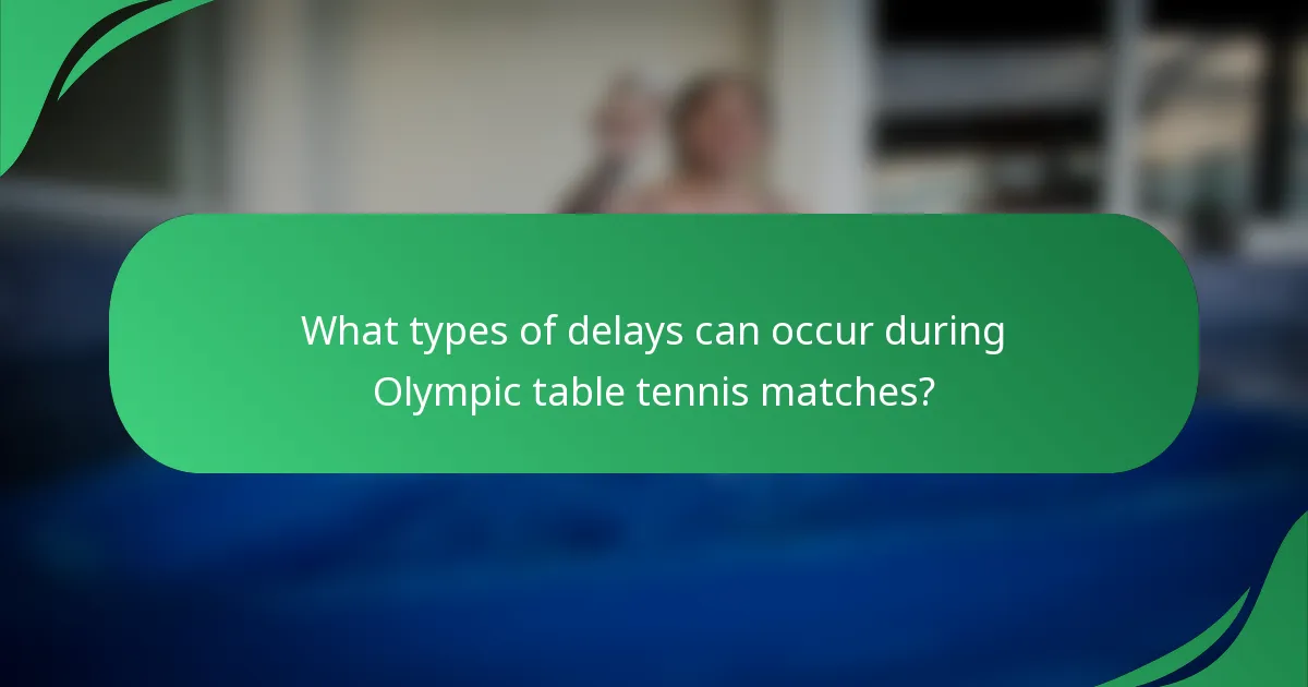 What types of delays can occur during Olympic table tennis matches?