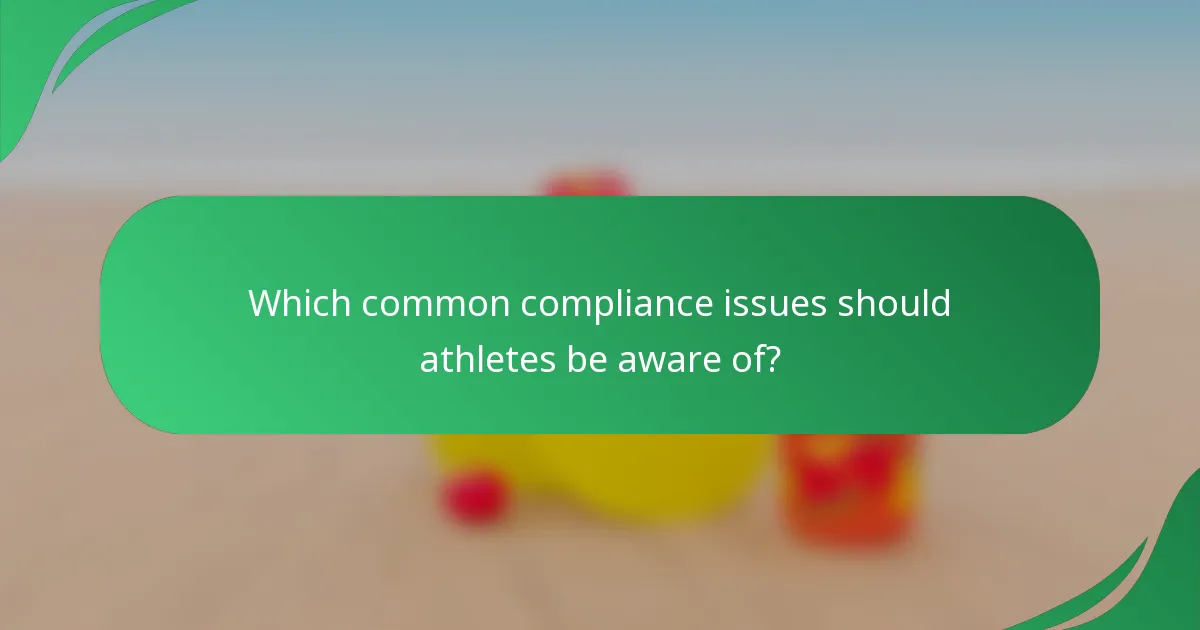 Which common compliance issues should athletes be aware of?