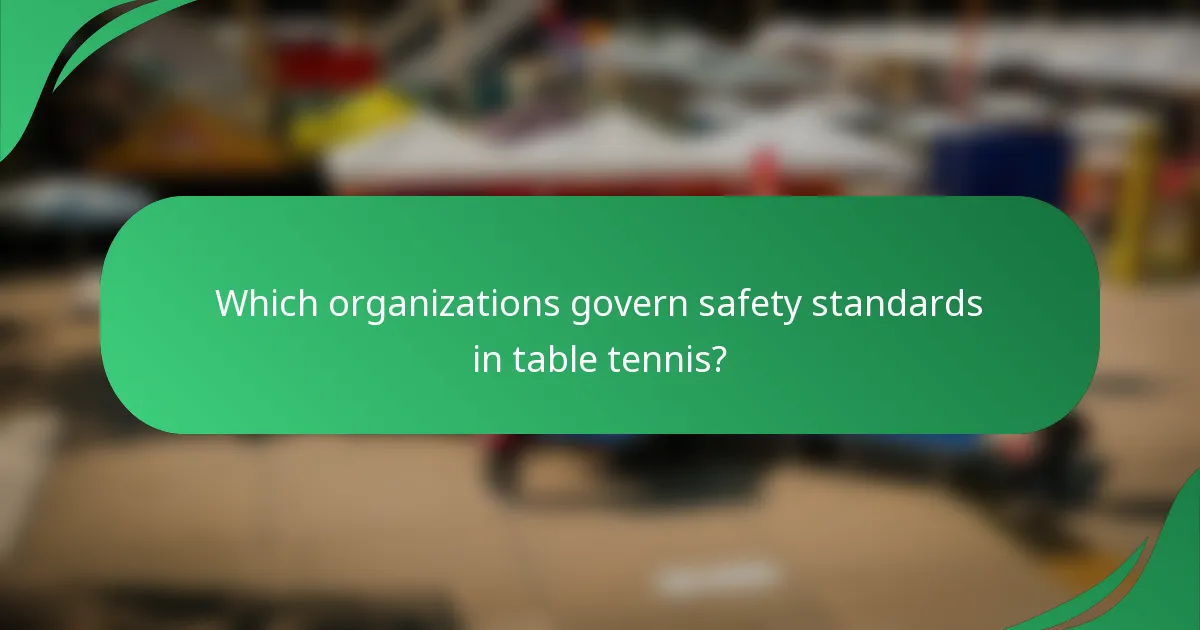 Which organizations govern safety standards in table tennis?
