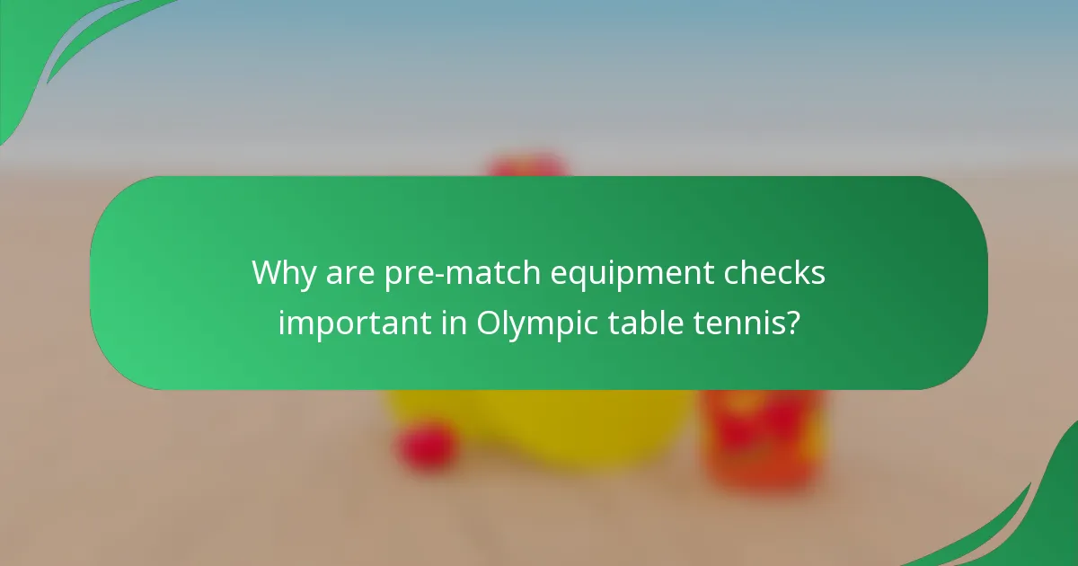 Why are pre-match equipment checks important in Olympic table tennis?