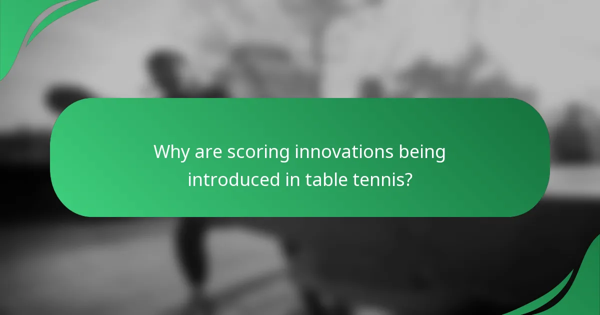 Why are scoring innovations being introduced in table tennis?
